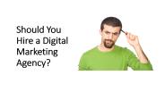 Should You Hire a Digital Marketing Agency