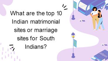 What are the top 10 Indian matrimonial sites or marriage sites for South Indians?