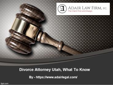 Divorce Attorney Utah, What To Know