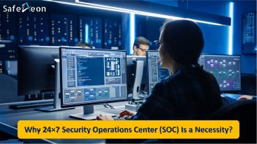 Why 24×7 Security Operations Center (SOC) Is a Necessity? | SafeAeon