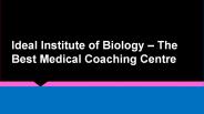 Ideal Institute of Biology - The Best Medical Coaching Centre