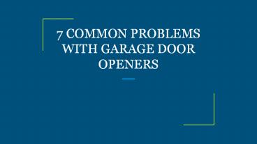 7 COMMON PROBLEMS WITH GARAGE DOOR OPENERS