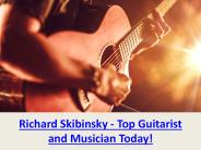 Richard Skibinsky - Top Guitarist and Musician Today!