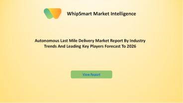 Autonomous Last Mile Delivery Market