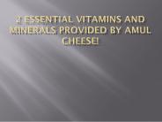 2 Essential Vitamins and Minerals Provided by Amul Cheese!