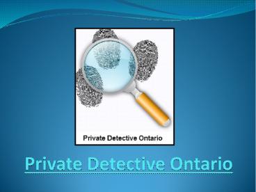 Things You Should Look For In A Private Detective Ontario
