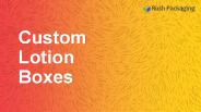 Get Custom Printed Lotion Packaging Boxes at Rush Packaging