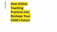 How Online Teaching Practices Can Reshape Your Child's Future