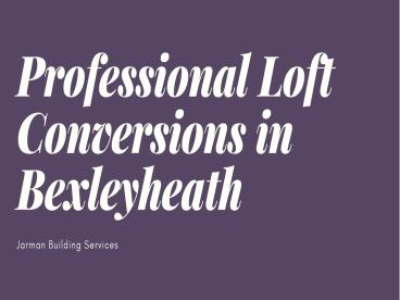 Professional Loft Conversions in Bexley - Jarman Building Services