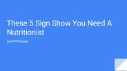 These 5 Sign You Need a Nutritionist