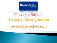 Cleverly Solved - Fireplace Chimney Balloon