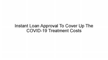 Instant Loan Approval To Cover Up The COVID-19 Treatment Costs