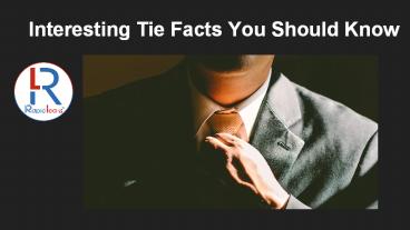 Amazing Tie Facts You Need To Know | Interesting Facts About Neck Ties