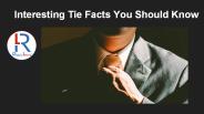 Amazing Tie Facts You Need To Know | Interesting Facts About Neck Ties