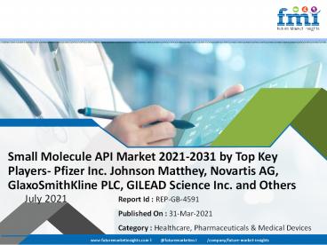 Small Molecule API Market 2021-2031 by Top Key Players- Pfizer Inc., Johnson Matthey, Novartis AG, GlaxoSmithKline PLC, GILEAD Science Inc., Merck & Co, Inc.