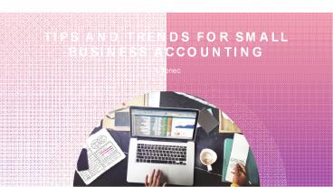 Tips and Trends for Small Business Accounting