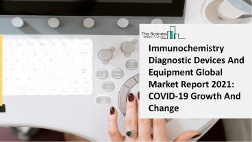 2021 Immunochemistry Diagnostic Devices And Equipment Market: Global Insights, Top Key Players Analysis, And Forecast 2030