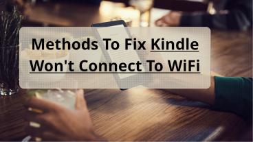 Quick Guide To Solve Kindle Won’t Connect To Wifi Issue