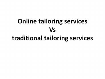 Online tailoring services Vs traditional tailoring services
