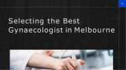 Selecting the best Gynaecologist in melbourne