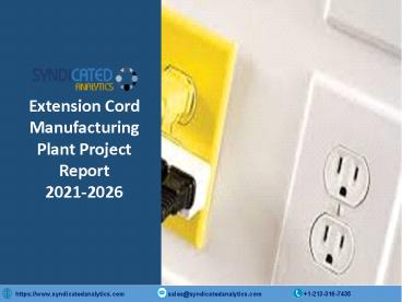 Extension Cord Manufacturing Plant Project Report 2021-2026 PPT | Syndicated Analytics