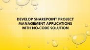 Develop SharePoint Project Management Applications with No-Code Solution