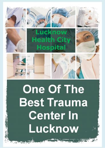 One Of The Best Trauma Center In Lucknow - Lucknow Health City