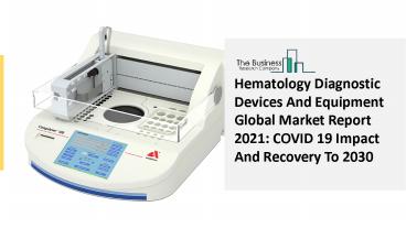 (2021-2030) Hematology Diagnostic Devices And Equipment Market Report - Impact Of COVID-19 Scenario Analysis, Trends, Drivers, Regions, and Segments