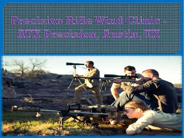 Precision Rifle Wind Clinic - ATX Precision, Austin, TX
