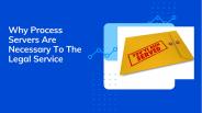 Why Process Servers Are Necessary To The Legal Service