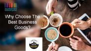 Why Choose The Best Business Goods? (1)