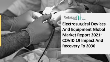 Global Electrosurgical Devices And Equipment Market Opportunities And Strategies To 2030