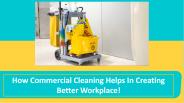 How Commercial Cleaning Helps In Creating Better Workplace!