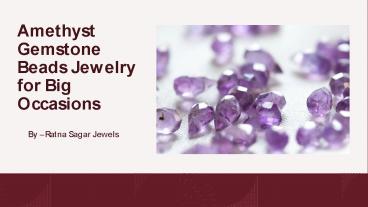 Amethyst Gemstone Beads Jewelry for Big Occasions ​
