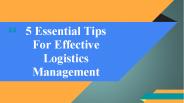 5 Essential Tips For Effective Logistics Management