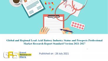 Lead-Acid Battery Industry Status and Prospects Professional Market Research Report Standard Version 2021-2027