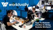How To Remove Hurdles In Hiring Remote Workers?