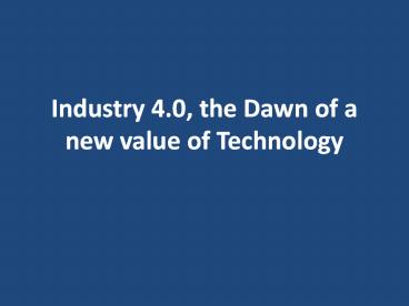 Industry 4.0, the Dawn of a new value of Technology