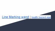 Line Marking wand | health hazard sign