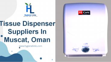 Tissue Dispenser Suppliers in Muscat, Oman | Hygiene Links