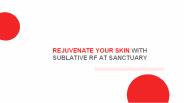 Rejuvenate Your Skin with Sublative RF at Sanctuary