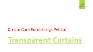 Get your Transparent Curtains @ Dream Care