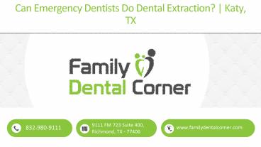 Can Emergency Dentists Do Dental Extraction? | Katy, TX