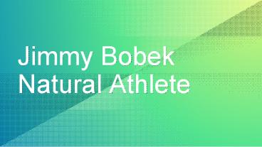 Jimmy Bobek  Natural Athlete