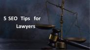 5 SEO Tips	for  Lawyers