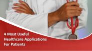 4 Most Useful Healthcare Applications For Patients