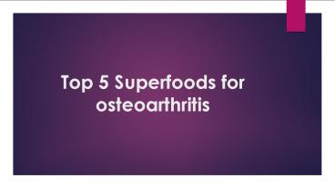 Top 5 superfoods for osteoarthritis