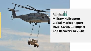 Global Military Helicopters Market Size And COVID-19 Impact Analysis | Forecast to 2030