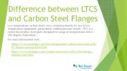 Difference between LTCSand Carbon Steel Flanges