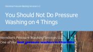 You Should Not Do Pressure Washing on 4 Things